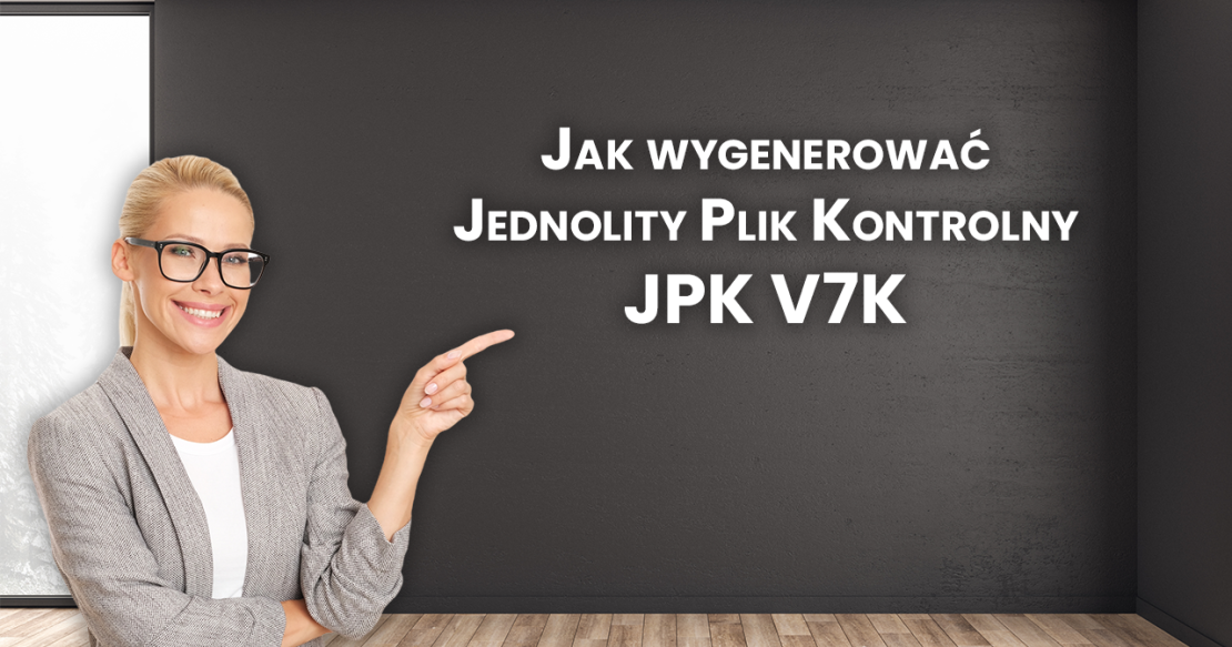 Jak wygenerować Jednolity Plik Kontrolny JPK V7K?