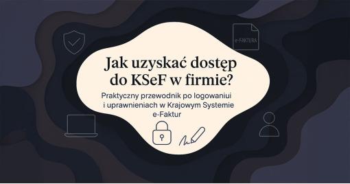 Jak uzyskać dostęp do KSeF w firmie, działalności - przewodnik