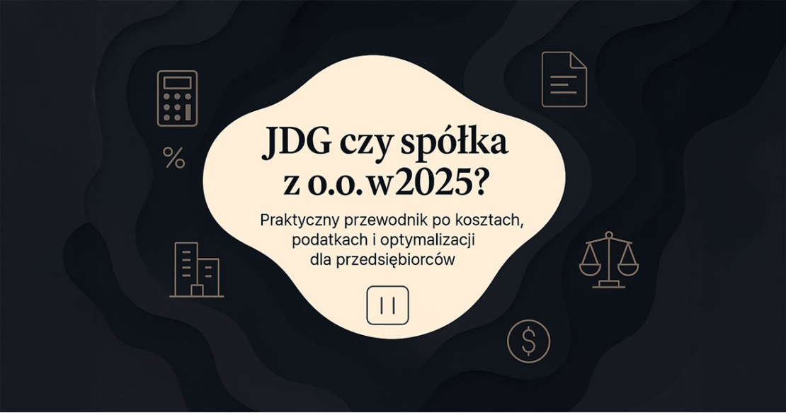 JDG czy spółka z o.o. w 2025 - Co się bardziej opłaca i kiedy warto przejść na spółkę?