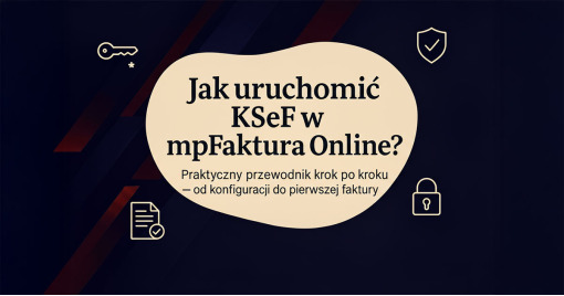 Jak uruchomić Krajowy System e-Faktur (KSeF) w mpFaktura Online