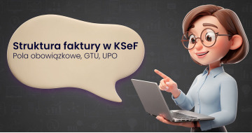 Struktura faktury w KSeF: Pola obowiązkowe, GTU, UPO i wszystko, co musisz wiedzieć